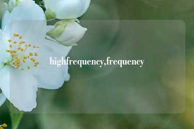 highfrequency,frequency
